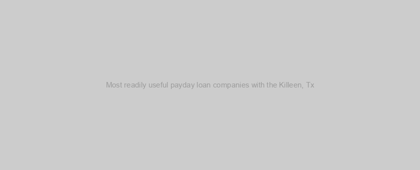 Most readily useful payday loan companies with the Killeen, Tx